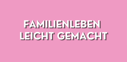 Vortrag "Familienleben leicht gemacht" Vortrag "Familienleben leicht gemacht"